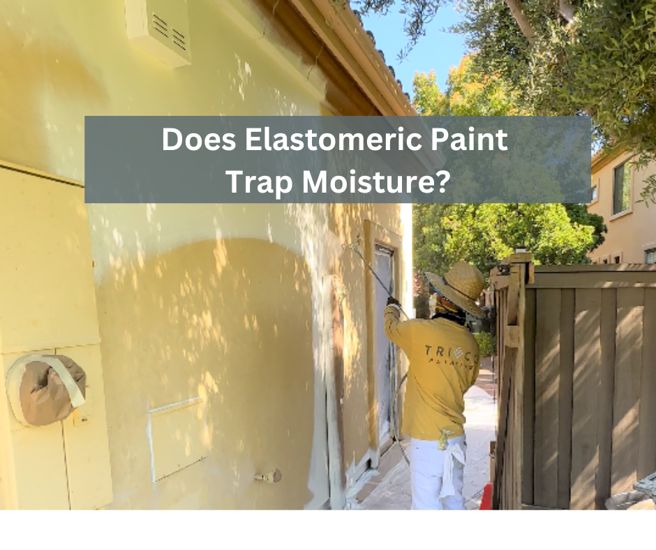 Does Elastomeric Paint Trap Moisture